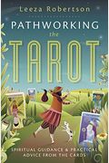 Pathworking The Tarot: Spiritual Guidance & Practical Advice From The Cards