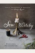 Sew Witchy: Tools, Techniques & Projects for Sewing Magick
