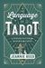 The Language Of Tarot: A Proven System For Reading The Cards