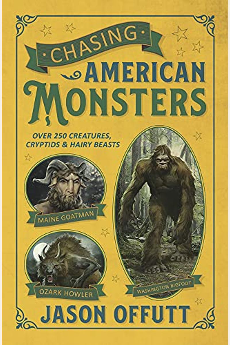 Chasing American Monsters: Over 250 Creatures, Cryptids & Hairy Beasts