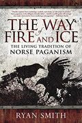 The Way Of Fire And Ice: The Living Tradition Of Norse Paganism