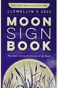 Llewellyn's 2022 Moon Sign Book: Plan Your Life By The Cycles Of The Moon