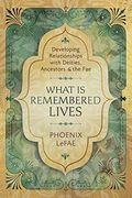 What Is Remembered Lives: Developing Relationships With Deities, Ancestors & The Fae