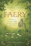 Faery: A Guide To The Lore, Magic & World Of The Good Folk