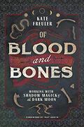 Of Blood and Bones: Working with Shadow Magick & the Dark Moon