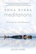 Yoga Nidra Meditations: 24 Scripts for True Relaxation