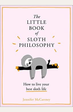 The Little Book Of Sloth Philosophy (The Little Animal Philosophy Books) The Little Book Of Sloth Philosophy (The Little Animal Philosophy Books)