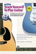 Alfred's Teach Yourself To Play Guitar: Everything You Need To Know To Start Playing The Guitar!, Book & Online Video/Audio [With Dvd]