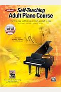Alfred's Self-Teaching Adult Piano Course: The New, Easy And Fun Way To Teach Yourself To Play, Book & Online Video/Audio [With Cd (Audio) And Dvd]