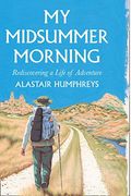 My Midsummer Morning: Rediscovering A Life Of Adventure