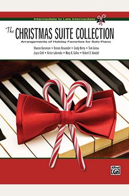 The Christmas Suite Collection: Arrangements Of Holiday Favorites For Solo Piano The Christmas Suite Collection: Arrangements Of Holiday Favorites For Solo Piano