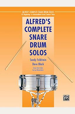 Alfred's Complete Snare Drum Solos: 45 Beginning- To Intermediate-Level Contest Solos Alfred's Complete Snare Drum Solos: 45 Beginning- To Intermediate-Level Contest Solos