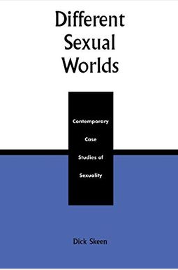 Different Sexual Worlds: Contemporary Case Studies On Sexuality