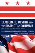 Democratic Destiny And The District Of Columbia: Federal Politics And Public Policy