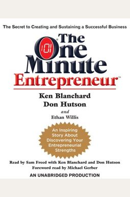 The One Minute Entrepreneur: The Secret To Creating And Sustaining A Successful Business The One Minute Entrepreneur: The Secret To Creating And Sustaining A Successful Business