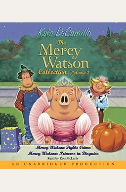 The Mercy Watson Collection, Volume 2: Mercy Watson Fights Crime/Mercy Watson: Princess In Disguise The Mercy Watson Collection, Volume 2: Mercy Watson Fights Crime/Mercy Watson: Princess In Disguise