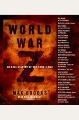 World War Z: An Oral History Of The Zombie War World War Z: An Oral History Of The Zombie War