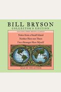 Bill Bryson Collector's Edition: Notes From A Small Island, Neither Here Nor There, And I'm A Stranger Here Myself