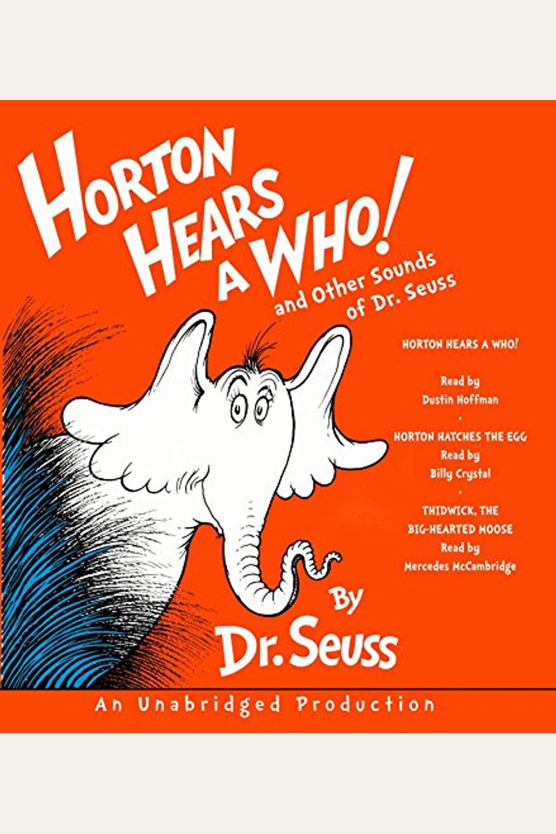 Horton Hears A Who And Other Sounds Of Dr. Seuss: Horton Hears A Who; Horton Hatches The Egg; Thidwick, The Big-Hearted Moose