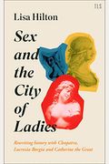 Sex And The City Of Ladies: Rewriting History With Cleopatra, Lucrezia Borgia And Catherine The Great