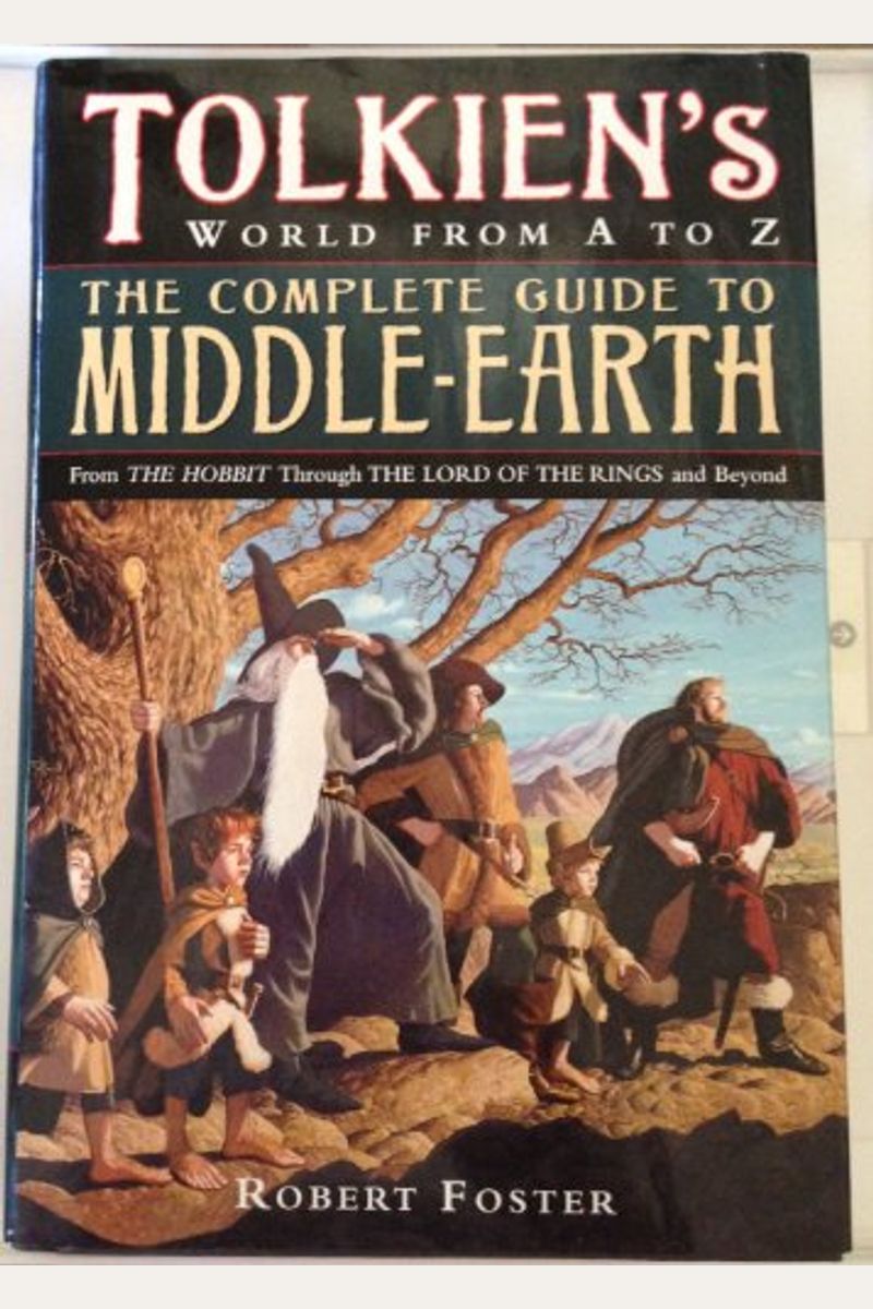 Tolkiens World From A To Z The Complete Reference Guide To Middleearth