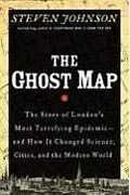 The Ghost Map: The Story Of London's Most Terrifying Epidemic--And How It Changed Science, Cities, And The Modern World