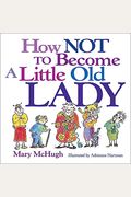How Not To Become A Little Old Lady: A Mini Gift Book