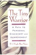 The Tiny Warrior: A Path To Personal Discovery And Achievement