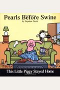 This Little Piggy Stayed Home, 2: A Pearls Before Swine Collection