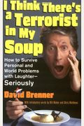 I Think There's A Terrorist In My Soup: How To Survive Personal And World Problems With Laughter-Seriously