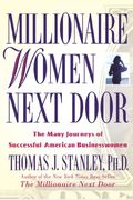 Millionaire Women Next Door: The Many Journeys of Successful American Businesswomen