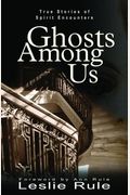 Ghost Among Us: True Stories Of Spirit Encounters