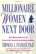 Millionaire Women Next Door: The Many Journeys Of Successful American Businesswomen
