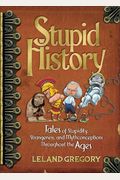 Stupid History, 2: Tales of Stupidity, Strangeness, and Mythconceptions Through the Ages