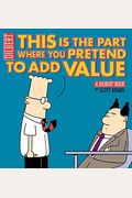 This Is The Part Where You Pretend To Add Value: A Dilbert Book