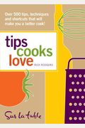 Tips Cooks Love: Over 500 Tips, Techniques, and Shortcuts That Will Make You a Better Cook!