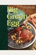 Big Green Egg Cookbook: Celebrating The Ultimate Cooking Experience Volume 1