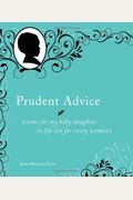 Prudent Advice: Lessons For My Baby Daughter (A Life List For Every Woman)