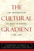 The Cultural Gradient: The Transmission Of Ideas In Europe, 1789d1991