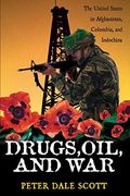 Drugs, Oil, And War: The United States In Afghanistan, Colombia, And Indochina