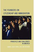 The Founders On Citizenship And Immigration: Principles And Challenges In America