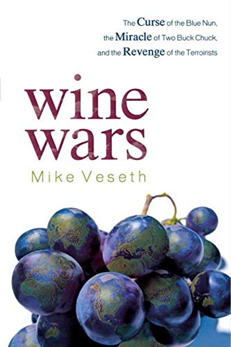 Wine Wars: The Curse of the Blue Nun, the Miracle of Two Buck Chuck, and the Revenge of the Terroirists