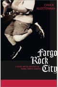 Fargo Rock City: A Heavy Metal Odyssey In Rural North Dakota