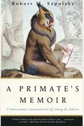 A Primate's Memoir: A Neuroscientist's Unconventional Life Among The Baboons