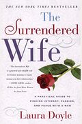The Surrendered Wife: A Practical Guide To Finding Intimacy, Passion And Peace