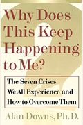 Why Does This Keep Happening?: The Seven Crises We All Expect And How To Overcome Them