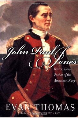 John Paul Jones: Sailor, Hero, Father Of The American Navy John Paul Jones: Sailor, Hero, Father Of The American Navy
