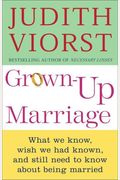 Grown-Up Marriage: What We Know, Wish We Had Known, And Still Need To Know About Being Married