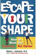 Escape Your Shape: How To Work Out Smarter, Not Harder