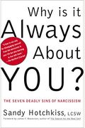 Why Is It Always About You?: The Seven Deadly Sins Of Narcissism